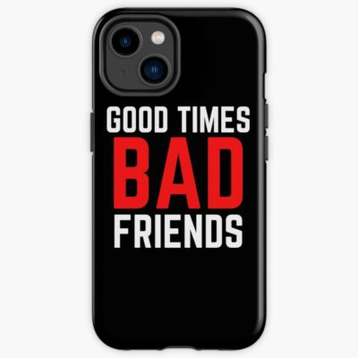 Good Times Bad Friends Funny Mens Boys Iphone Case