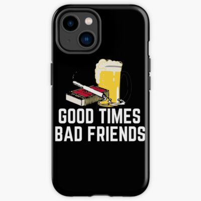 Good Times Bad Friends Quote Mens Boys Iphone Case