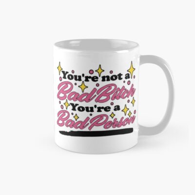 You Re Not A Bad Bitch You Re A Bad Person Sassy Y2K Retro Quote Mug