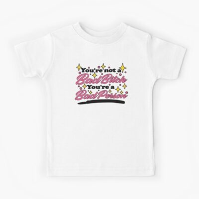 You Re Not A Bad Bitch You Re A Bad Person Kids T-shirt