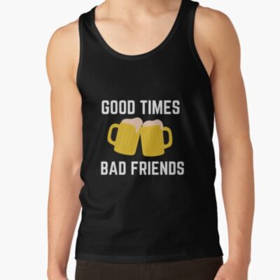 Good Times Bad Friend Tank Top