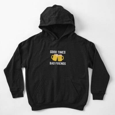 Good Times Bad Friend Kids Hoodie