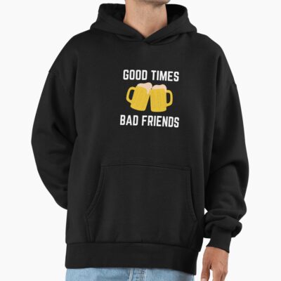 Good Times Bad Friend Hoodie