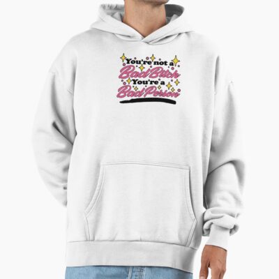 You Re Not A Bad Bitch You Re A Bad Person Hoodie