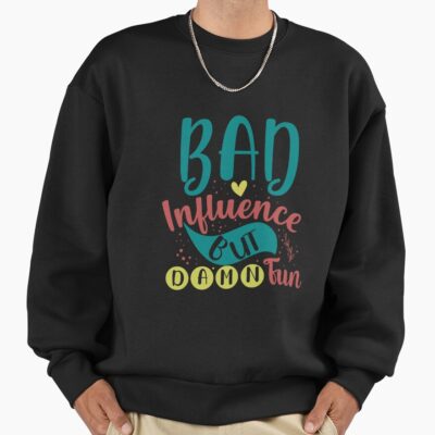 Bad Influence But Damn Fun Sweatshirt