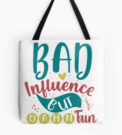Bad Influence But Damn Fun Tote Bag