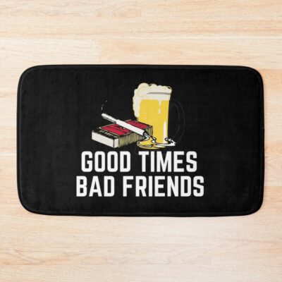 Good Times Bad Friends Quote Mens Boys Bath Mat