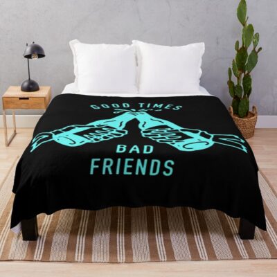 Good Times Bad Friends Throw Blanket