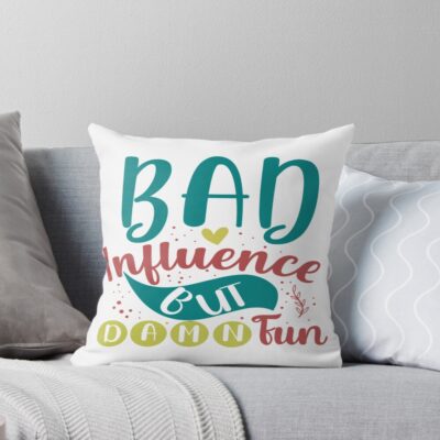 Bad Influence But Damn Fun Throw Pillow